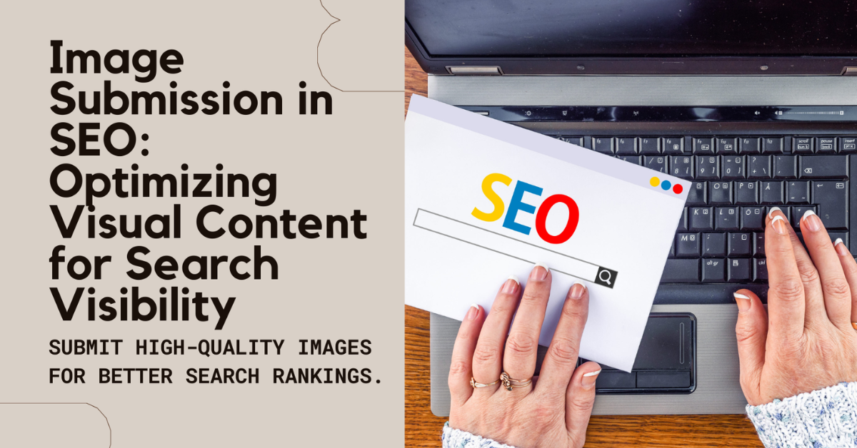 Image Submission in SEO: Optimizing Visual Content for Search Visibility