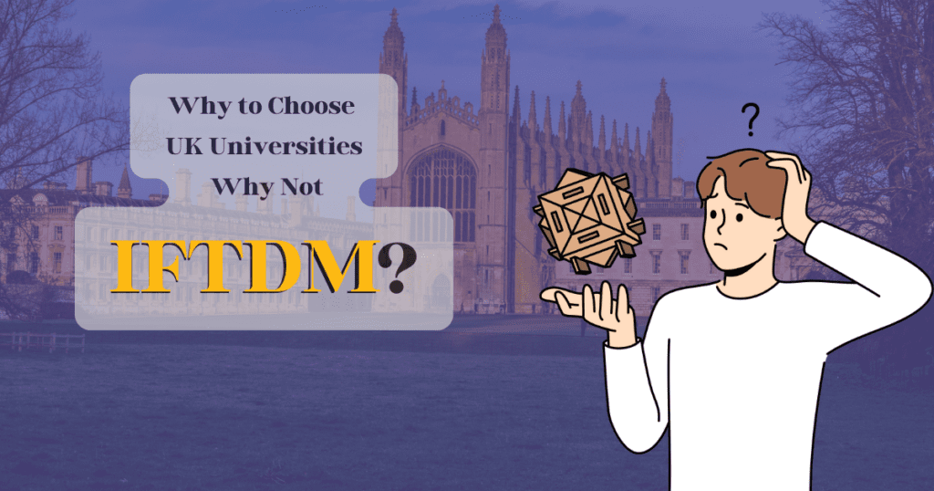 Why to Choose UK Universities Why Not IFTDM?