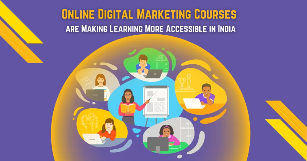 How Online Digital Marketing Courses are Making Learning More Accessible in India?