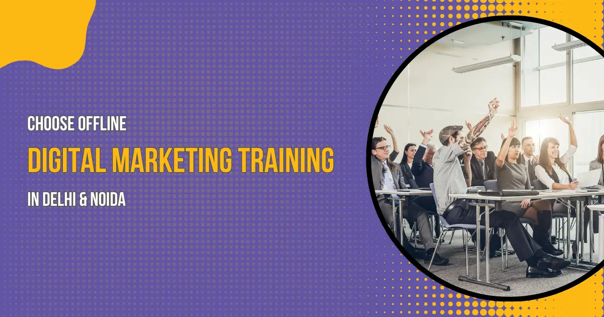 Why Choose Offline Digital Marketing Training in Delhi & Noida?