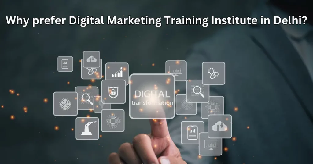 Why prefer Digital Marketing Training Institute in Delhi?