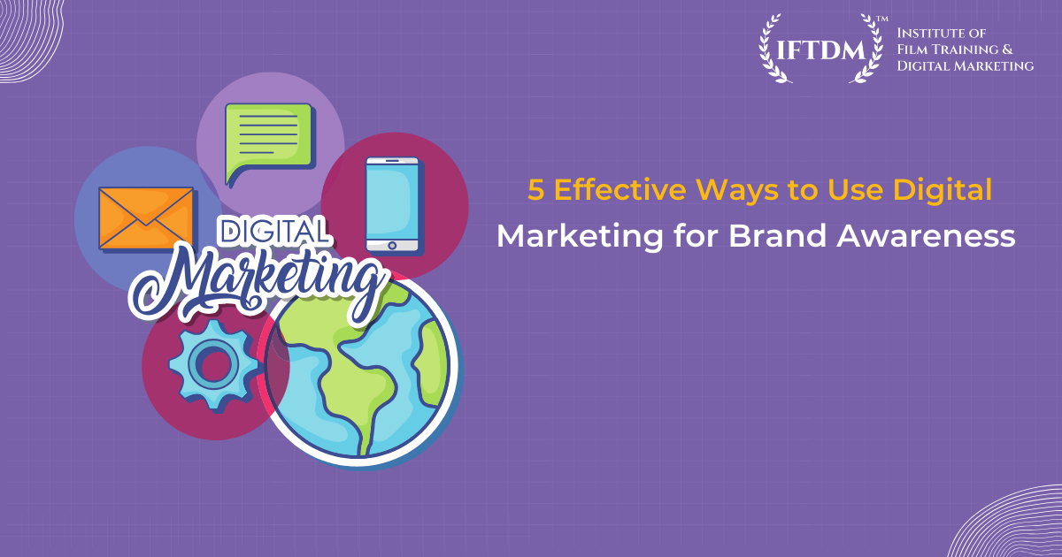 5 Effective Ways to Use Digital Marketing for Brand Awareness